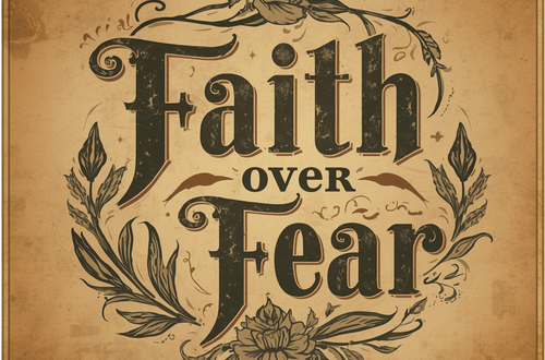Vintage-style "Faith over Fear" lettering with leafy botanical flourishes on parchment